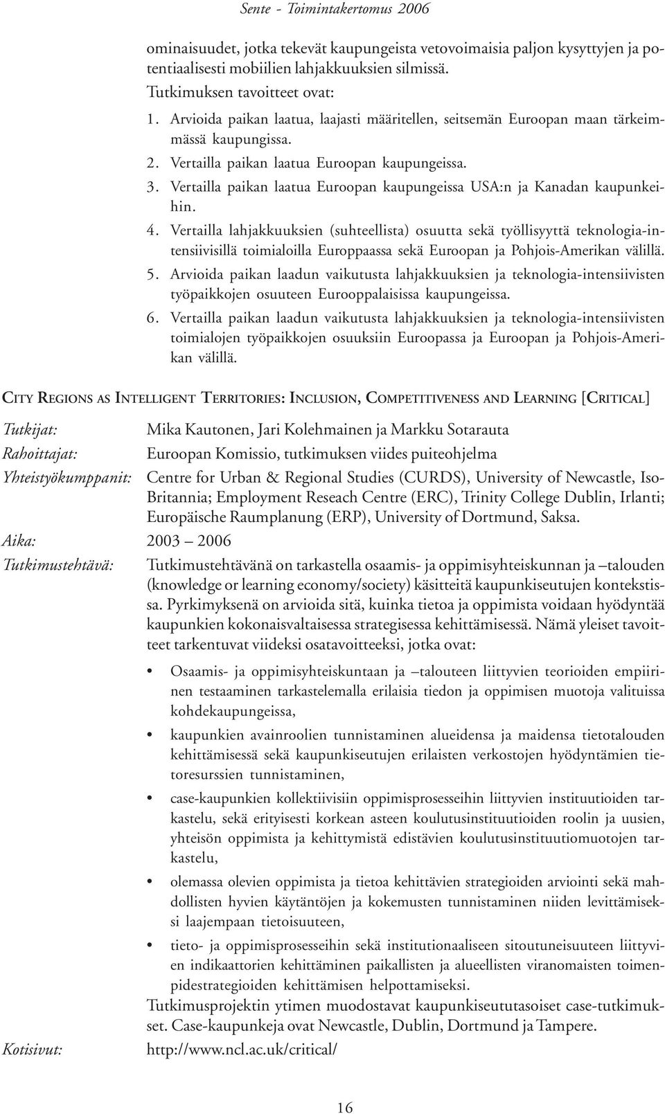 Vertailla paikan laatua Euroopan kaupungeissa USA:n ja Kanadan kaupunkeihin. 4.