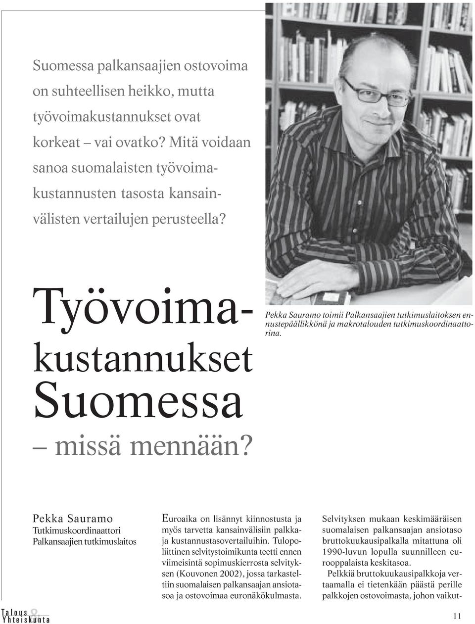 Selvityksen mukaan keskimääräisen suomalaisen palkansaajan ansiotaso bruttokuukausipalkalla mitattuna oli 1990-luvun lopulla suunnilleen eurooppalaista keskitasoa.