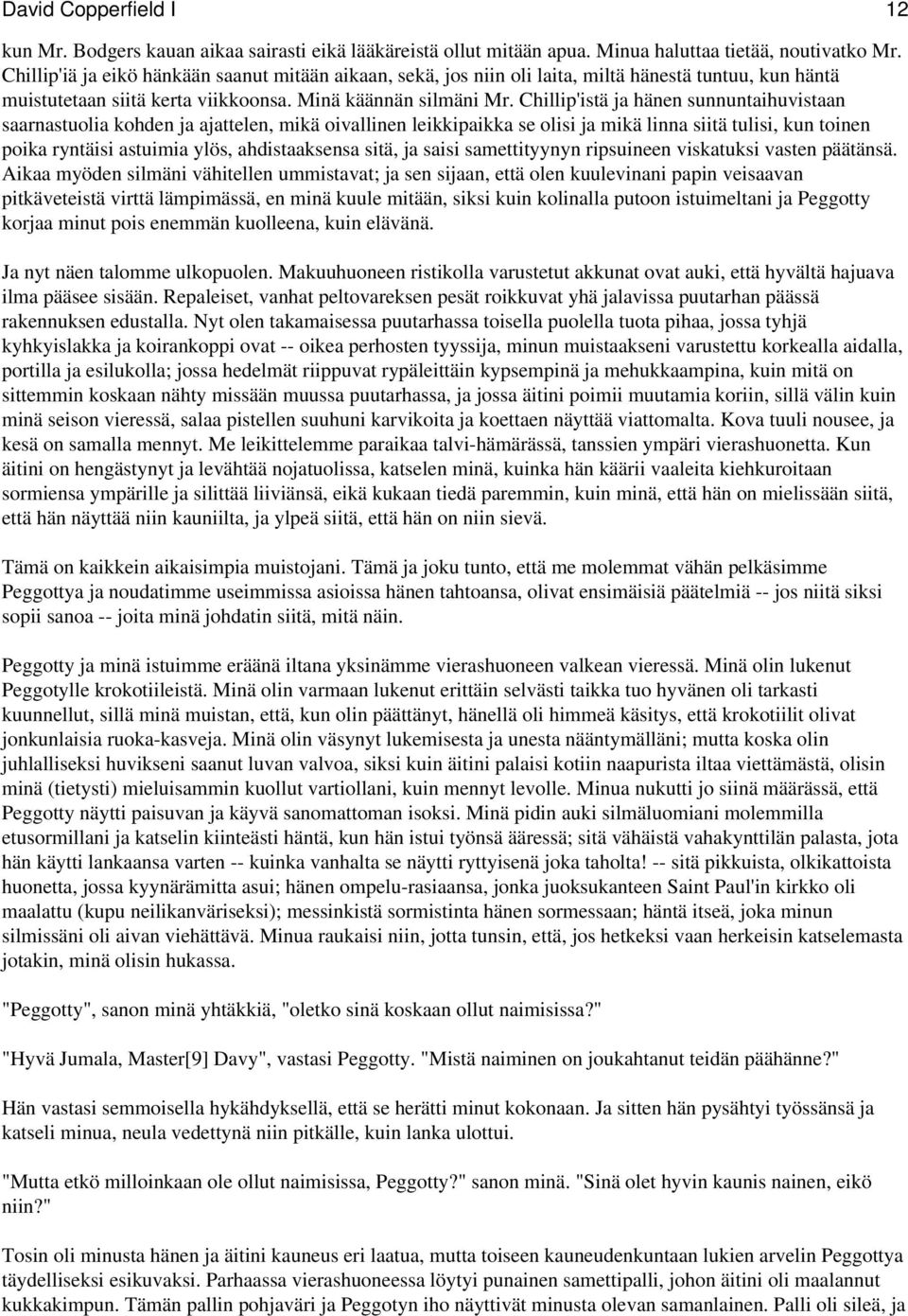 Chillip'istä ja hänen sunnuntaihuvistaan saarnastuolia kohden ja ajattelen, mikä oivallinen leikkipaikka se olisi ja mikä linna siitä tulisi, kun toinen poika ryntäisi astuimia ylös, ahdistaaksensa