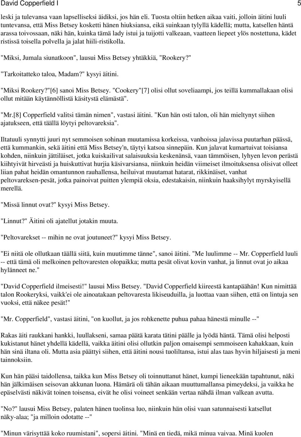 kuinka tämä lady istui ja tuijotti valkeaan, vaatteen liepeet ylös nostettuna, kädet ristissä toisella polvella ja jalat hiili-ristikolla.