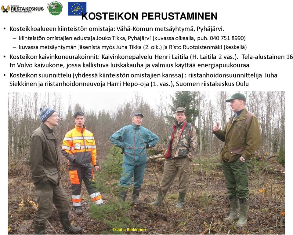 alla, puh. 040 751 8990) kuvassa metsäyhtymän jäsenistä myös Juha Tikka (2. oik.