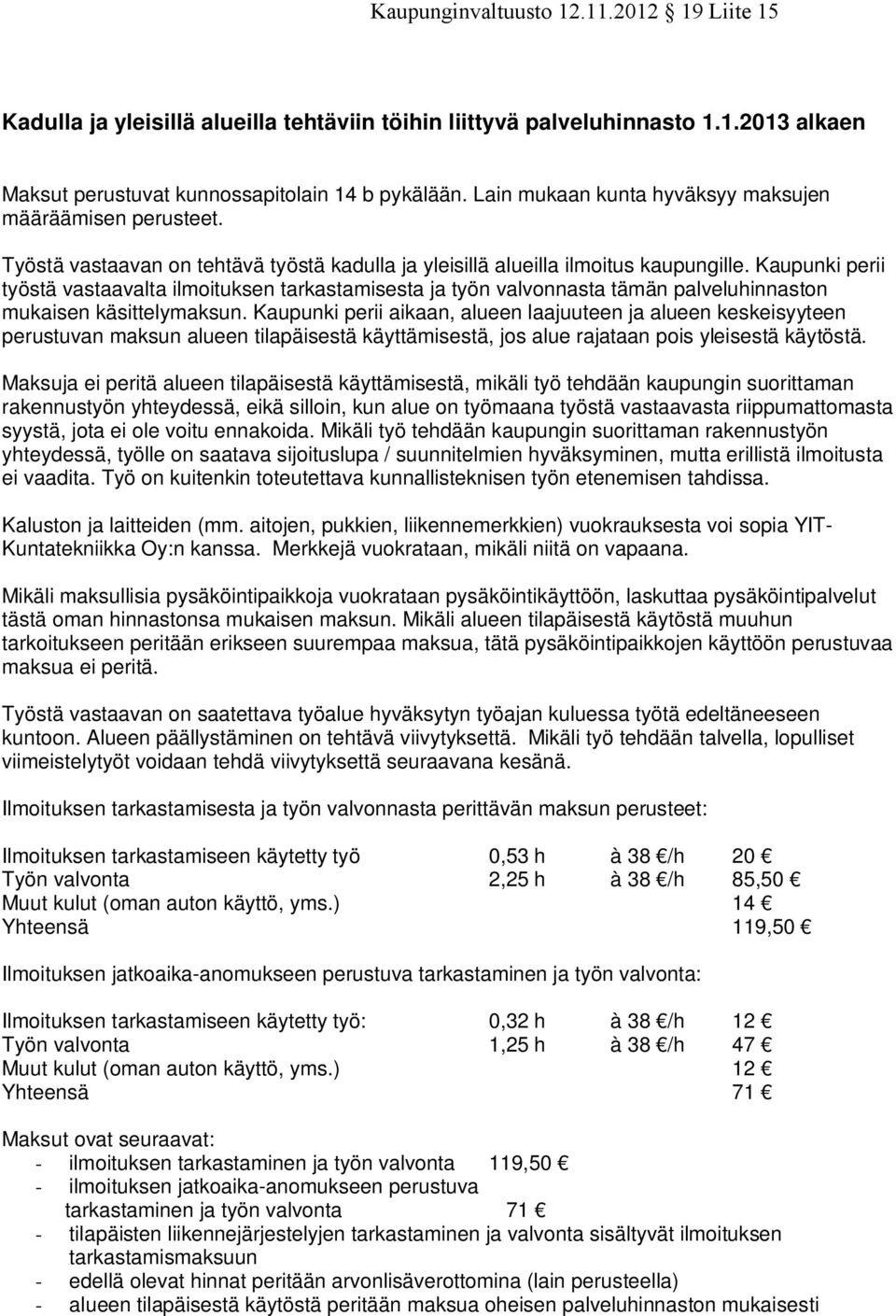 Kaupunki perii työstä vastaavalta ilmoituksen tarkastamisesta ja työn valvonnasta tämän palveluhinnaston mukaisen käsittelymaksun.