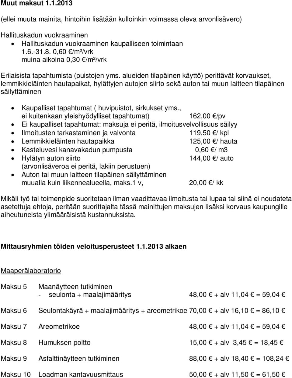 alueiden tilapäinen käyttö) perittävät korvaukset, lemmikkieläinten hautapaikat, hylättyjen autojen siirto sekä auton tai muun laitteen tilapäinen säilyttäminen Kaupalliset tapahtumat ( huvipuistot,