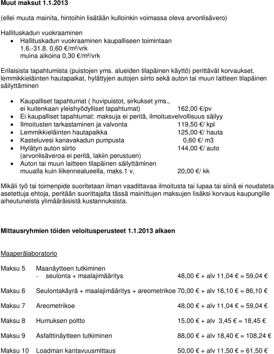 alueiden tilapäinen käyttö) perittävät korvaukset, lemmikkieläinten hautapaikat, hylättyjen autojen siirto sekä auton tai muun laitteen tilapäinen säilyttäminen Kaupalliset tapahtumat ( huvipuistot,