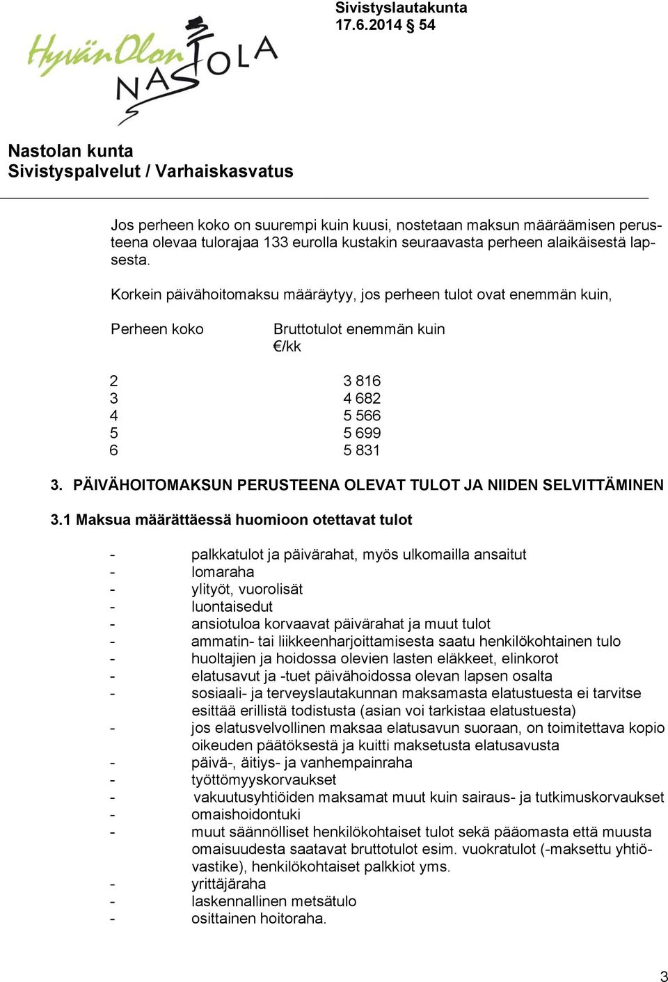 PÄIVÄHOITOMAKSUN PERUSTEENA OLEVAT TULOT JA NIIDEN SELVITTÄMINEN 3.