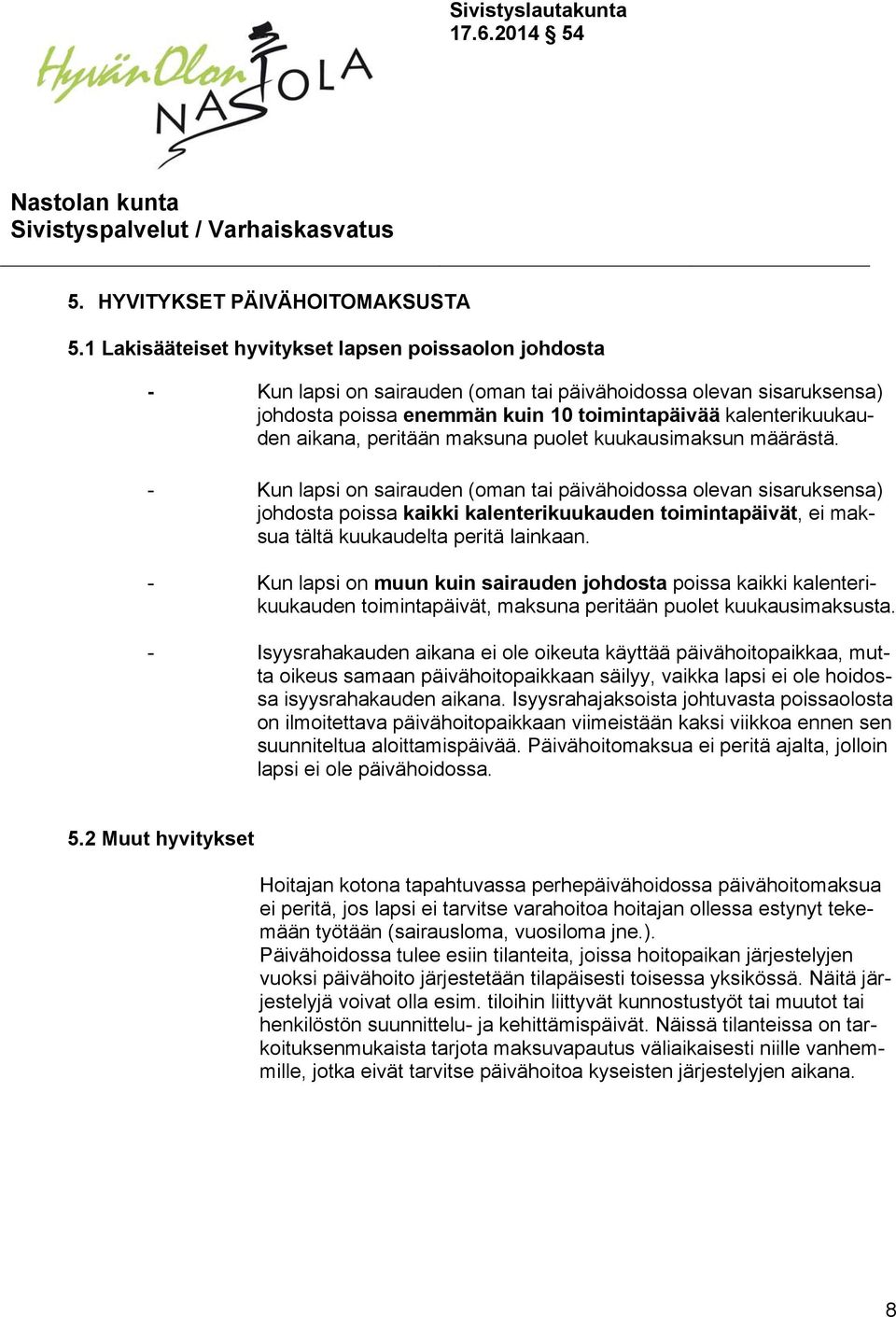 peritään maksuna puolet kuukausimaksun määrästä.