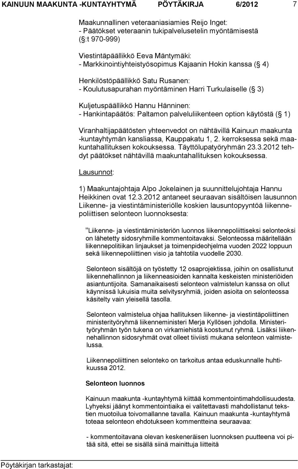 Hankintapäätös: Paltamon palveluliikenteen option käytöstä ( 1) Viranhaltijapäätösten yhteenvedot on näh tävillä Kainuun maakunta -kuntayhtymän kanslias sa, Kauppakatu 1, 2.