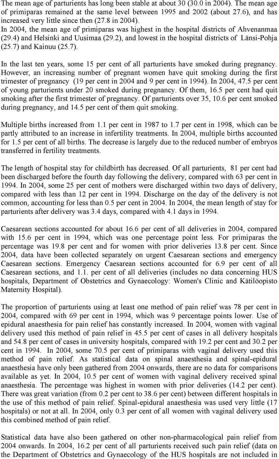 2), and lowest in the hospital districts of Länsi-Pohja (25.7) and Kainuu (25.7). In the last ten years, some 15 per cent of all parturients have smoked during pregnancy.