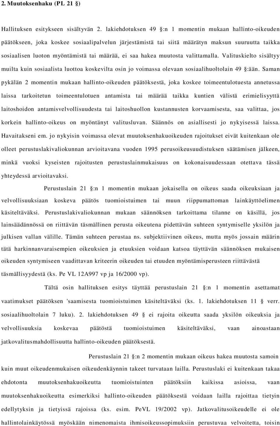 ei saa hakea muutosta valittamalla. Valituskielto sisältyy muilta kuin sosiaalista luottoa koskevilta osin jo voimassa olevaan sosiaalihuoltolain 49 :ään.