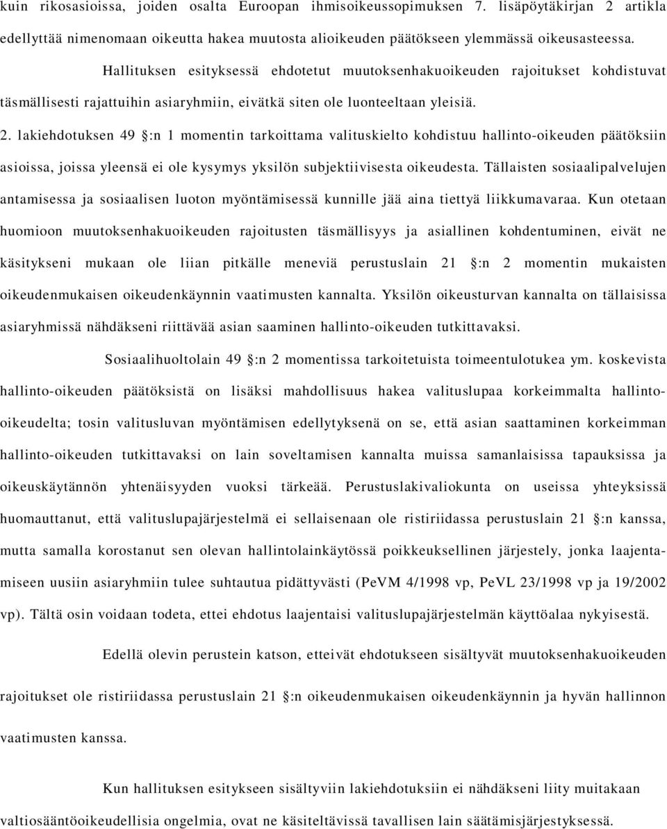 lakiehdotuksen 49 :n 1 momentin tarkoittama valituskielto kohdistuu hallinto-oikeuden päätöksiin asioissa, joissa yleensä ei ole kysymys yksilön subjektiivisesta oikeudesta.