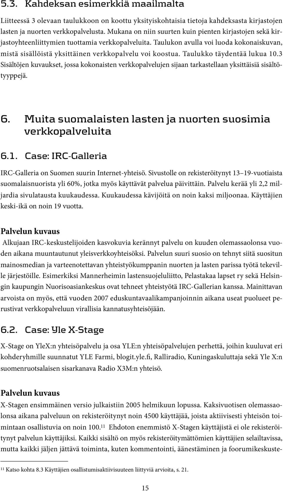 Taulukon avulla voi luoda kokonaiskuvan, mistä sisällöistä yksittäinen verkkopalvelu voi koostua. Taulukko täydentää lukua 10.