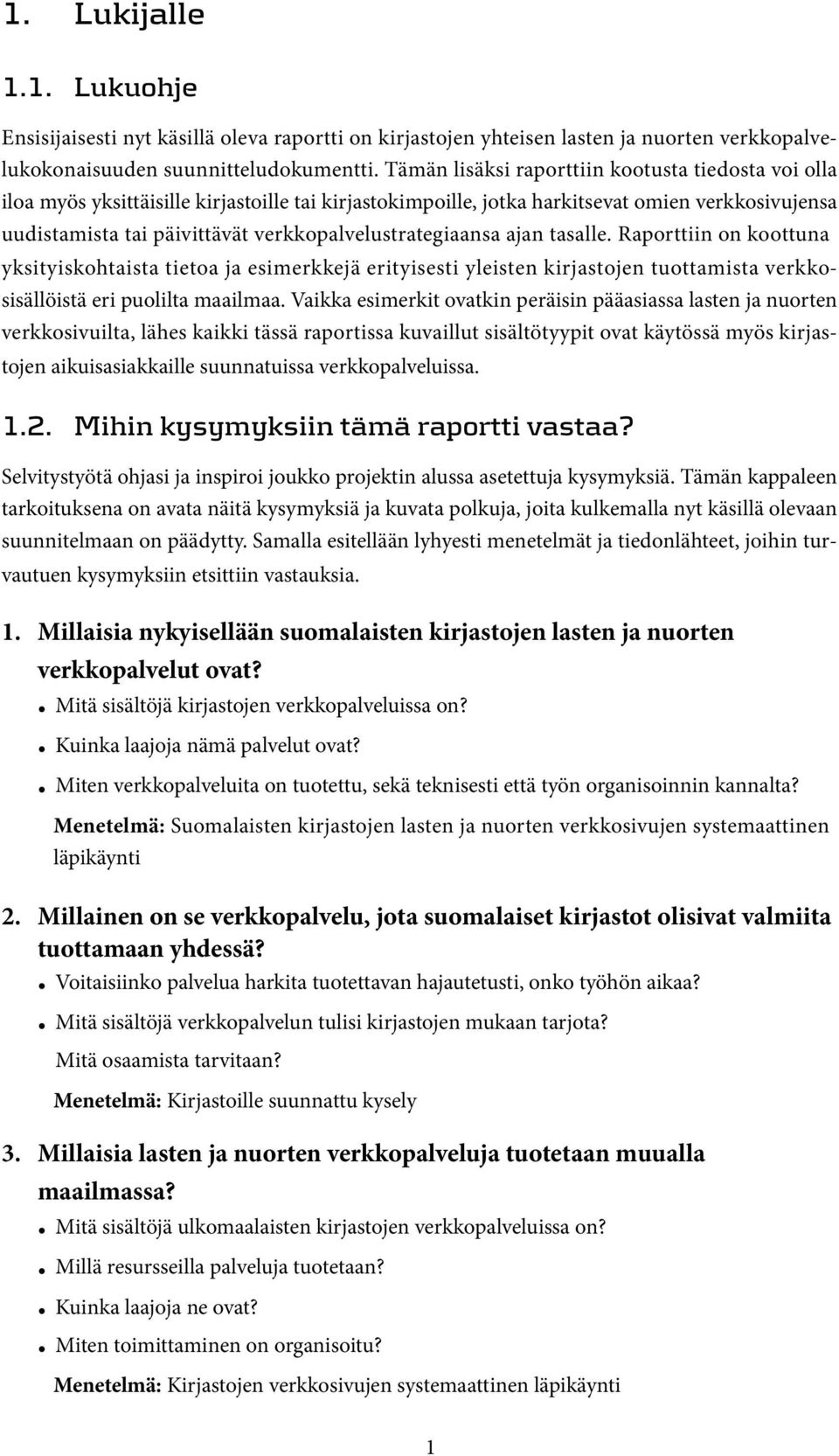 verkkopalvelustrategiaansa ajan tasalle. Raporttiin on koottuna yksityiskohtaista tietoa ja esimerkkejä erityisesti yleisten kirjastojen tuottamista verkkosisällöistä eri puolilta maailmaa.