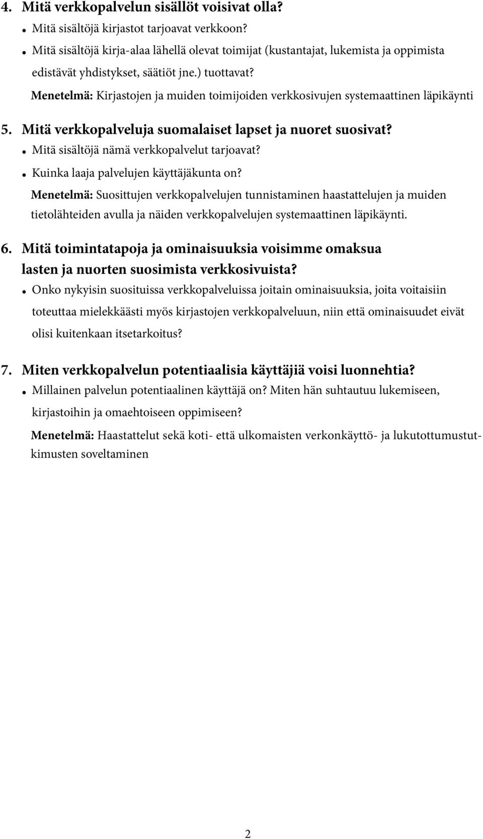 Menetelmä: Kirjastojen ja muiden toimijoiden verkkosivujen systemaattinen läpikäynti 5. Mitä verkkopalveluja suomalaiset lapset ja nuoret suosivat? Mitä sisältöjä nämä verkkopalvelut tarjoavat?