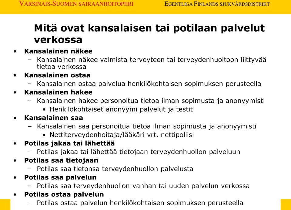 Kansalainen saa personoitua tietoa ilman sopimusta ja anonyymisti Nettiterveydenhoitaja/lääkäri vrt.