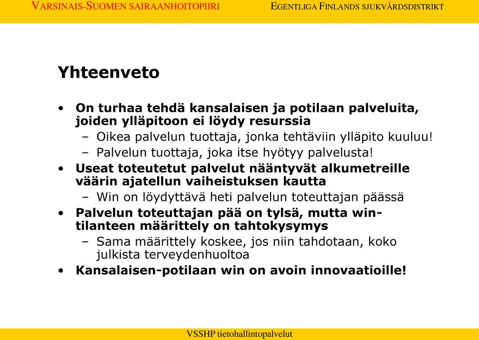 Useat toteutetut palvelut nääntyvät alkumetreille väärin ajatellun vaiheistuksen kautta Win on löydyttävä heti palvelun toteuttajan