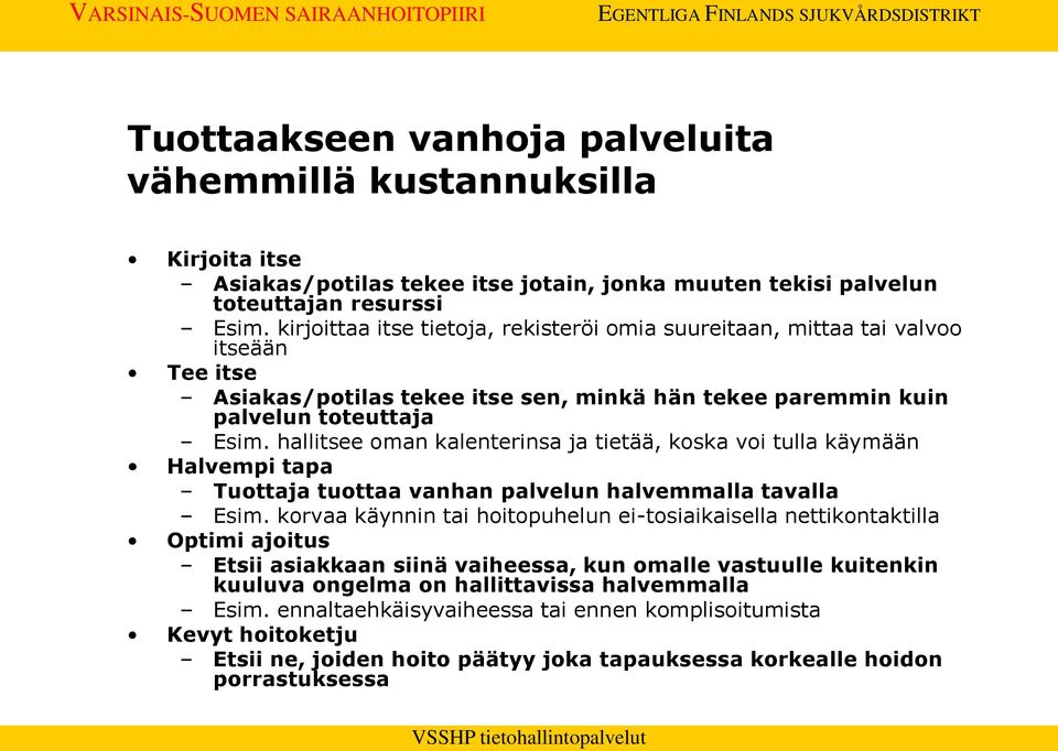 hallitsee oman kalenterinsa ja tietää, koska voi tulla käymään Halvempi tapa Tuottaja tuottaa vanhan palvelun halvemmalla tavalla Esim.