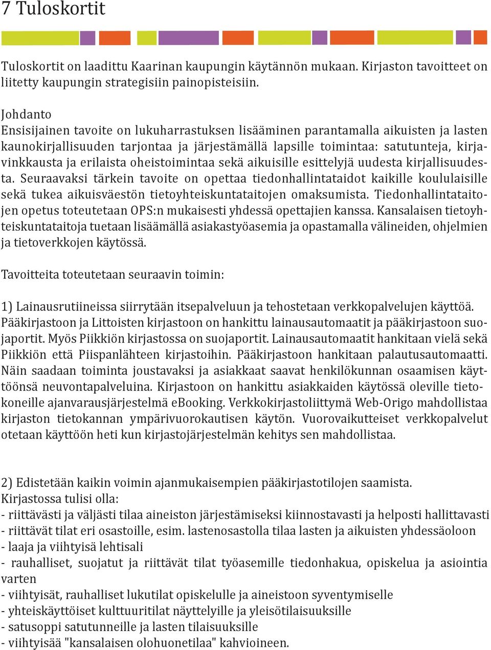 erilaista oheistoimintaa sekä aikuisille esittelyjä uudesta kirjallisuudesta.