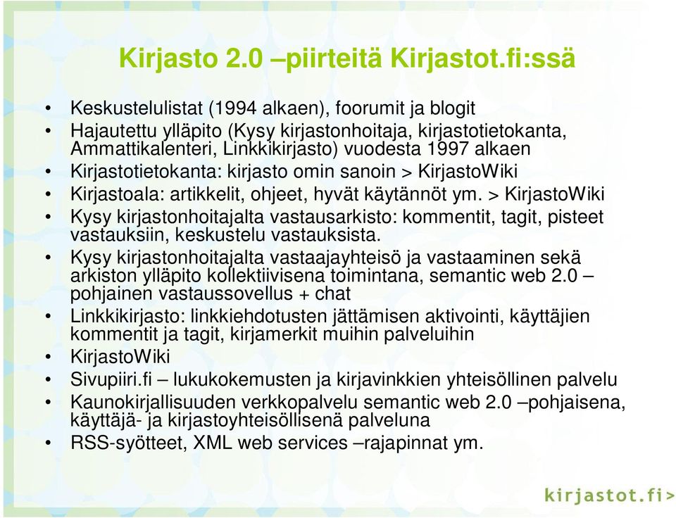 kirjasto omin sanoin > KirjastoWiki Kirjastoala: artikkelit, ohjeet, hyvät käytännöt ym.