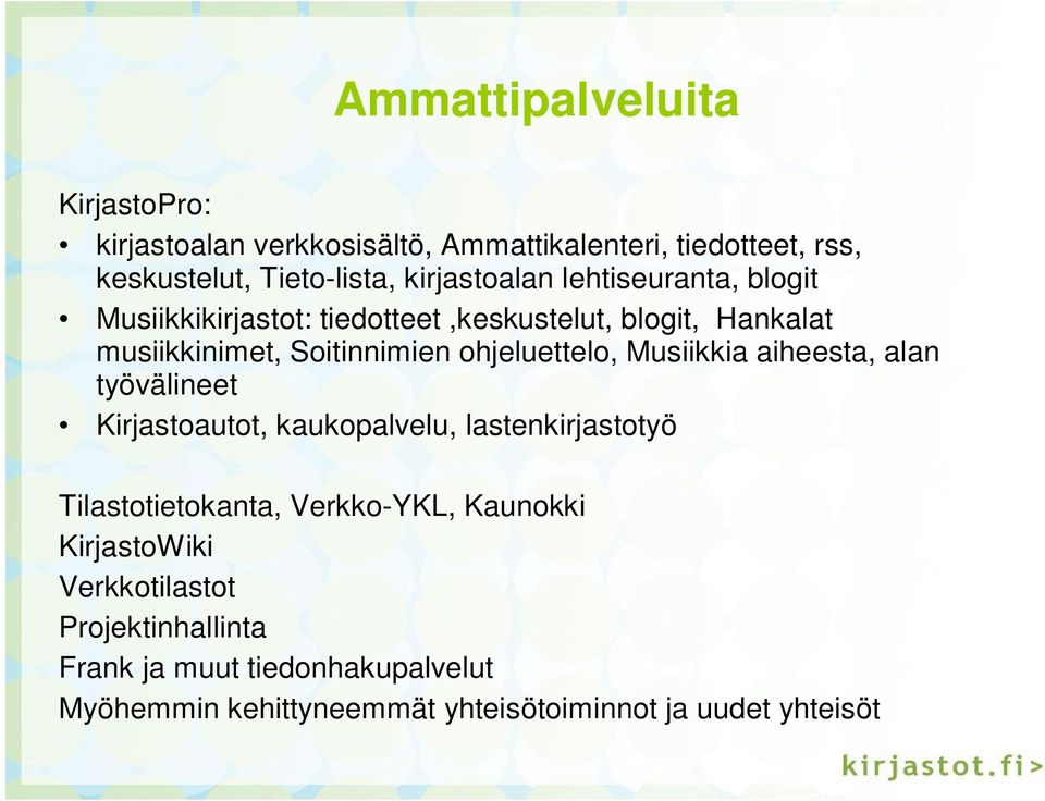 ohjeluettelo, Musiikkia aiheesta, alan työvälineet Kirjastoautot, kaukopalvelu, lastenkirjastotyö Tilastotietokanta, Verkko-YKL,