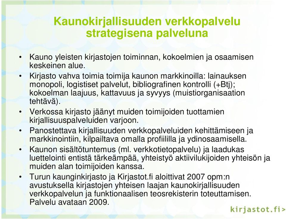 Verkossa kirjasto jäänyt muiden toimijoiden tuottamien kirjallisuuspalveluiden varjoon.