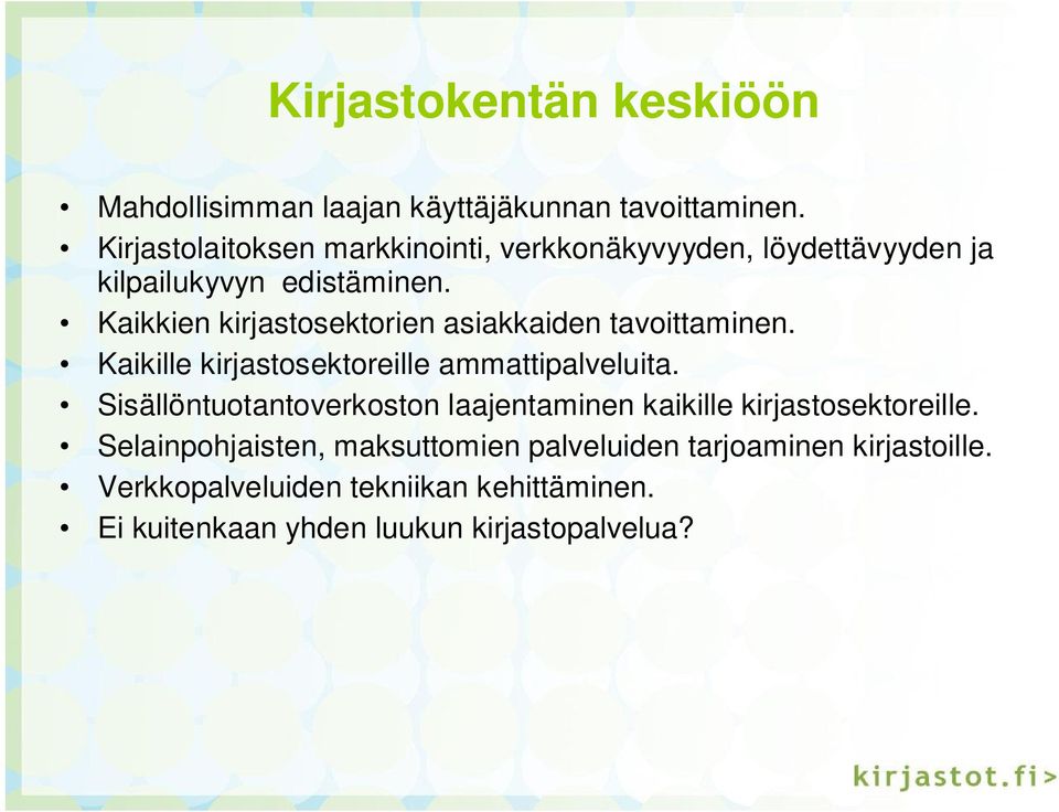 Kaikkien kirjastosektorien asiakkaiden tavoittaminen. Kaikille kirjastosektoreille ammattipalveluita.