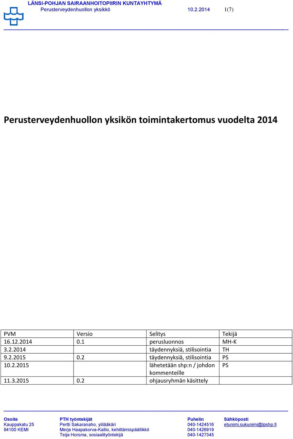 Selitys Tekijä 16.12.2014 0.1 perusluonnos MH-K 3.2.2014 täydennyksiä, stilisointia TH 9.