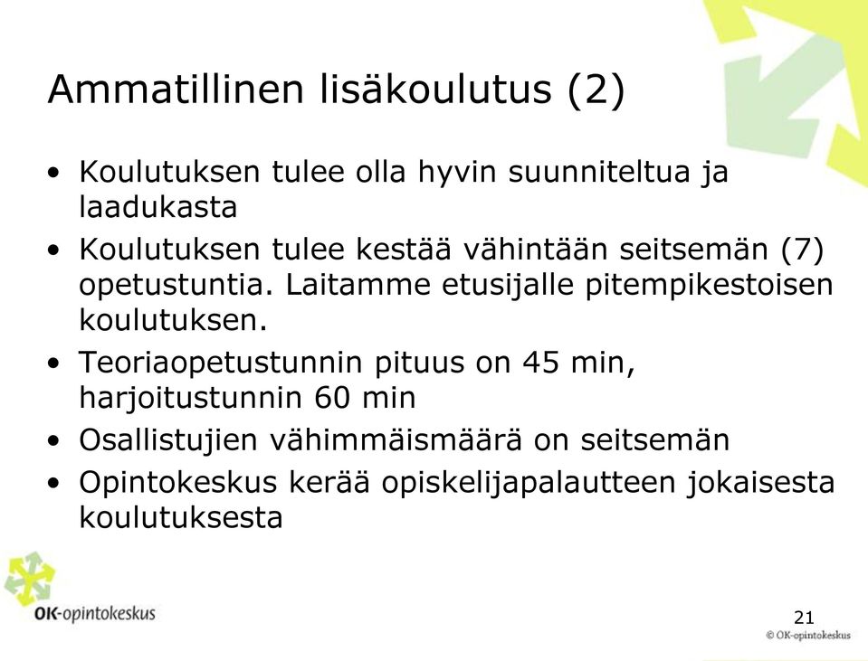 Laitamme etusijalle pitempikestoisen koulutuksen.