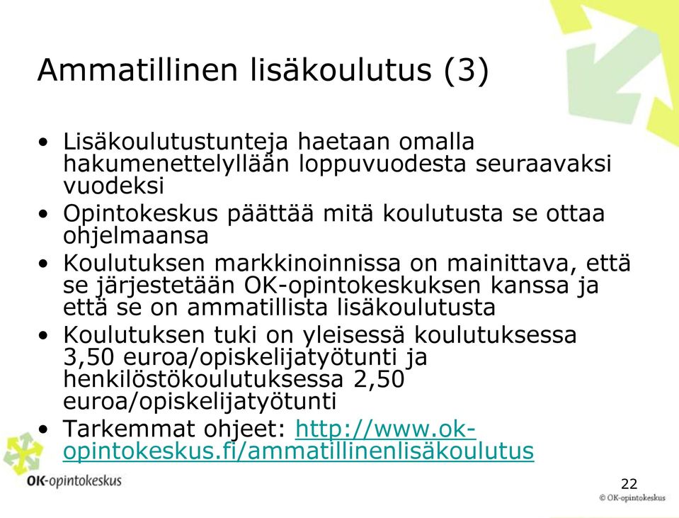 OK-opintokeskuksen kanssa ja että se on ammatillista lisäkoulutusta Koulutuksen tuki on yleisessä koulutuksessa 3,50