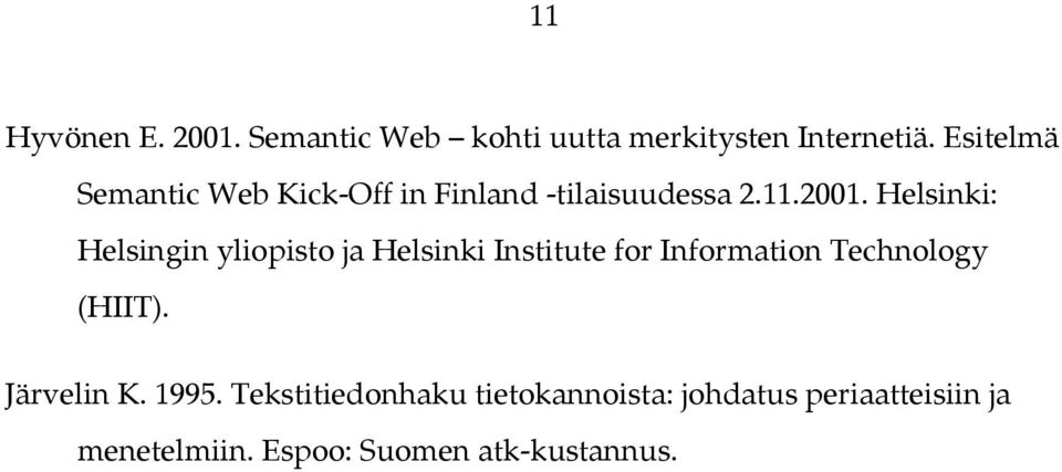 Helsinki: Helsingin yliopisto ja Helsinki Institute for Information Technology (HIIT).