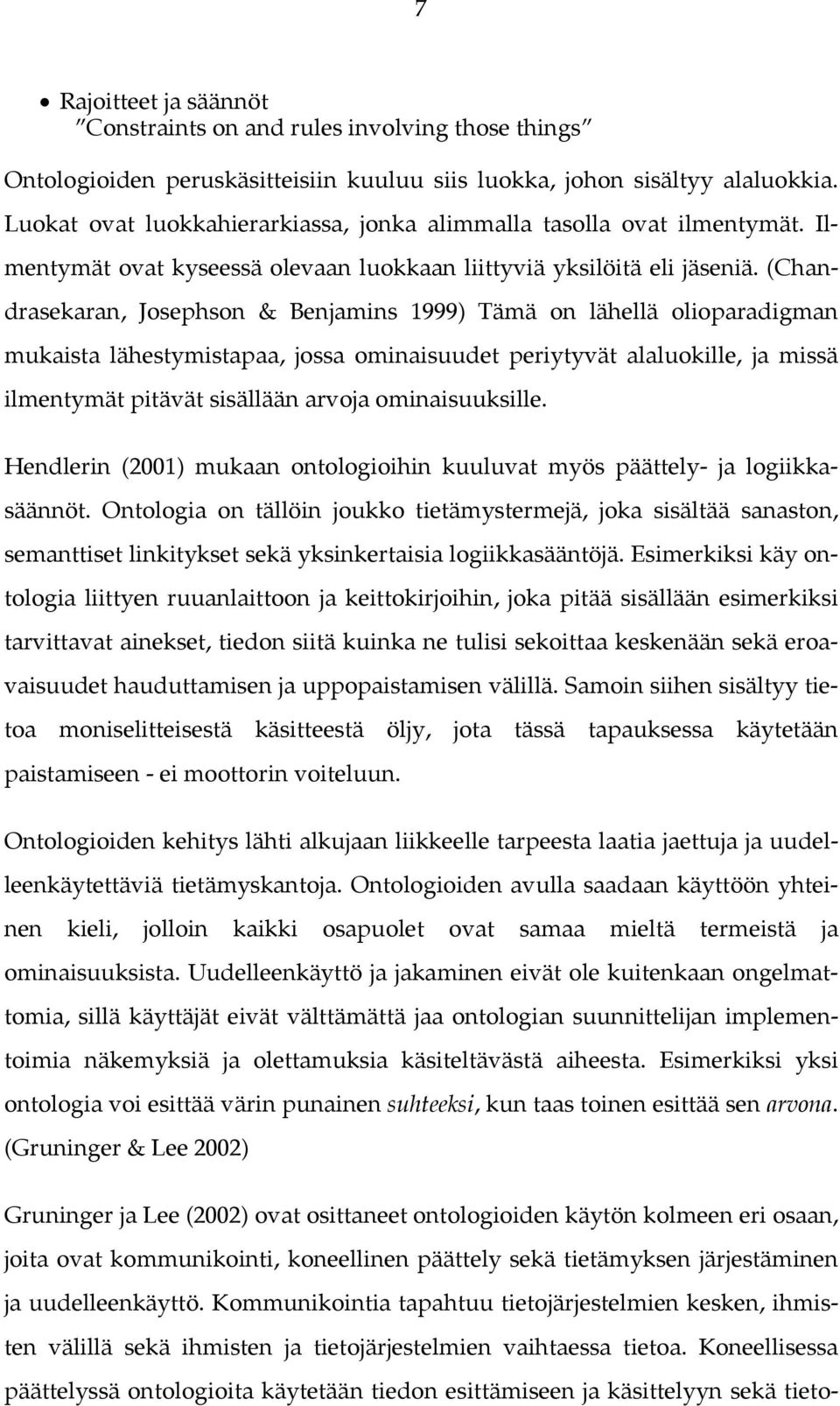 (Chandrasekaran, Josephson & Benjamins 1999) Tämä on lähellä olioparadigman mukaista lähestymistapaa, jossa ominaisuudet periytyvät alaluokille, ja missä ilmentymät pitävät sisällään arvoja