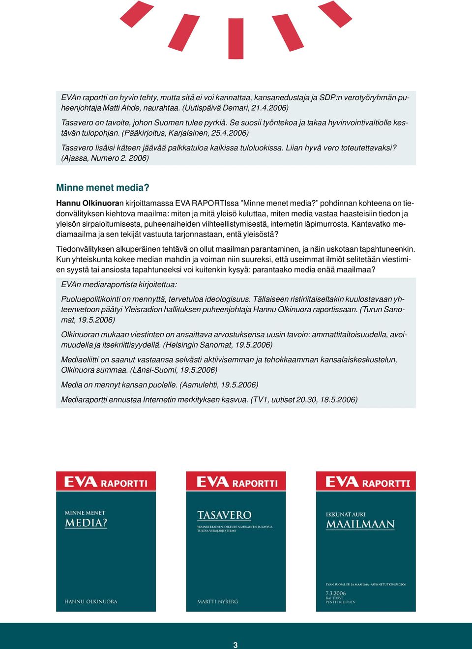 2006) Tasavero lisäisi käteen jäävää palkkatuloa kaikissa tuloluokissa. Liian hyvä vero toteutettavaksi? (Ajassa, Numero 2. 2006) Minne menet media?