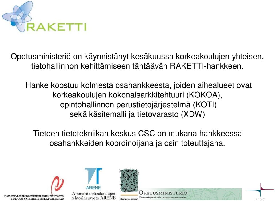 Hanke koostuu kolmesta osahankkeesta, joiden aihealueet ovat korkeakoulujen kokonaisarkkitehtuuri