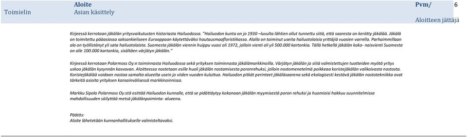 Parhaimmillaan ala on työllistänyt yli sata hailuotolaista. Suomesta jäkälän viennin huippu vuosi oli 1972, jolloin vienti oli yli 500.000 kartonkia.