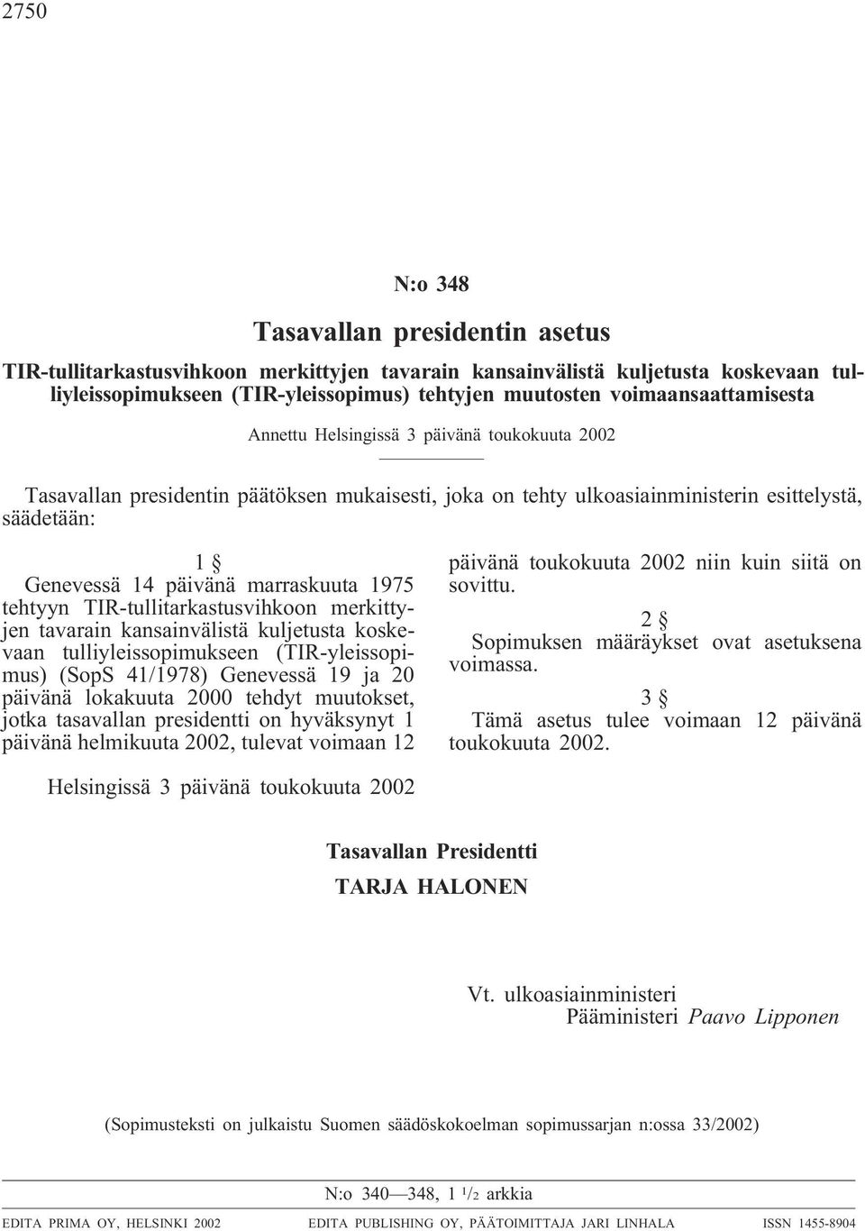 TIR-tullitarkastusvihkoon merkittyjen tavarain kansainvälistä kuljetusta koskevaan tulliyleissopimukseen (TIR-yleissopimus) (SopS 41/1978) Genevessä 19 ja 20 päivänä lokakuuta 2000 tehdyt muutokset,