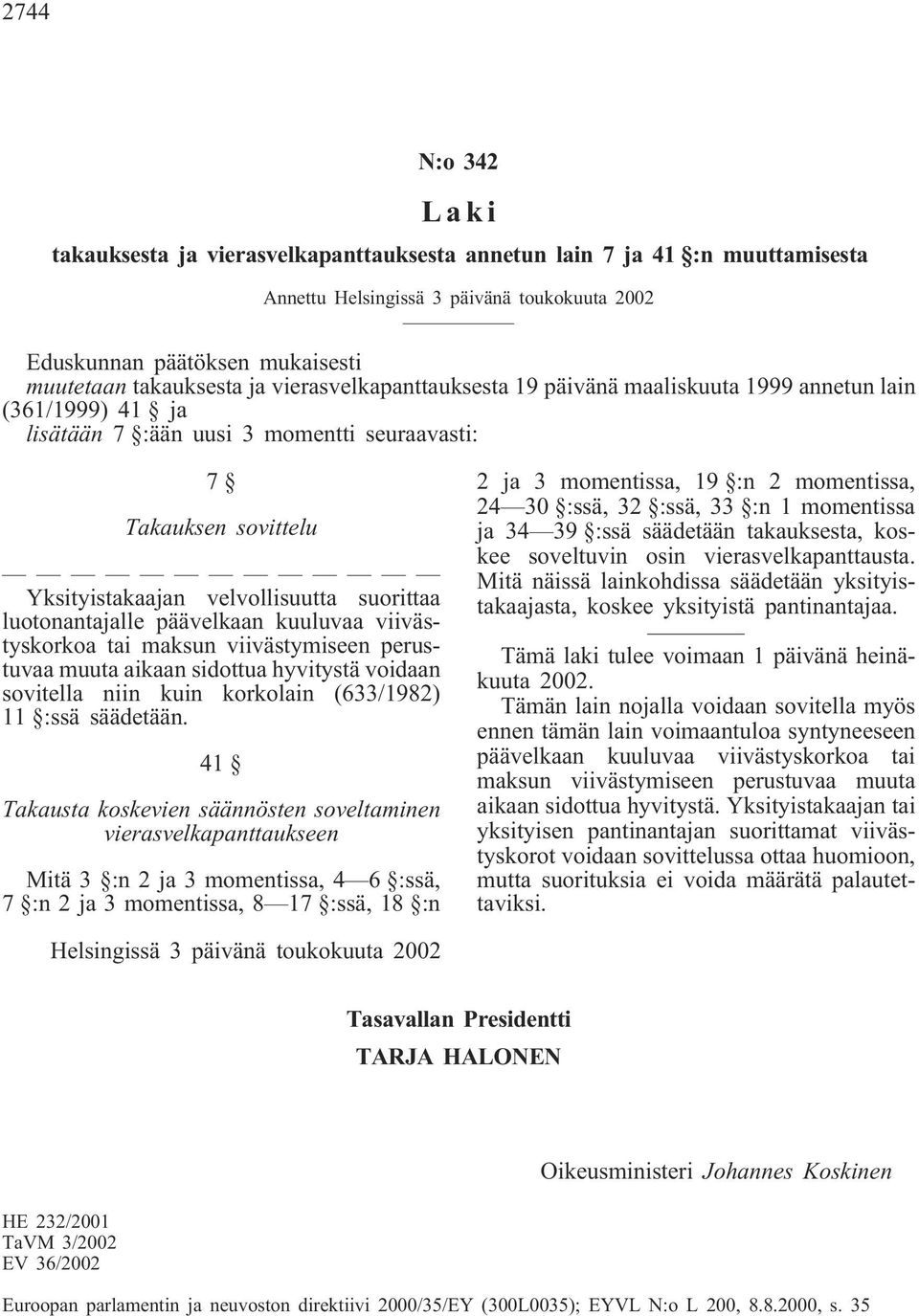 viivästymiseen perustuvaa muuta aikaan sidottua hyvitystä voidaan sovitella niin kuin korkolain (633/1982) 11 :ssä säädetään.