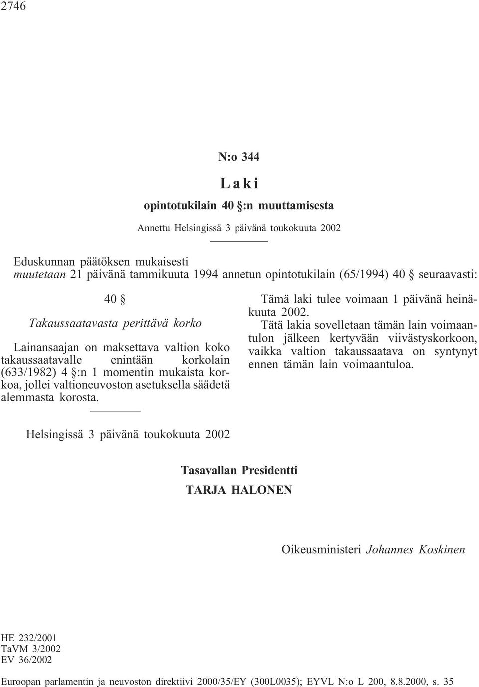 (633/1982) 4 :n 1 momentin mukaista korkoa, jollei valtioneuvoston asetuksella säädetä alemmasta korosta.