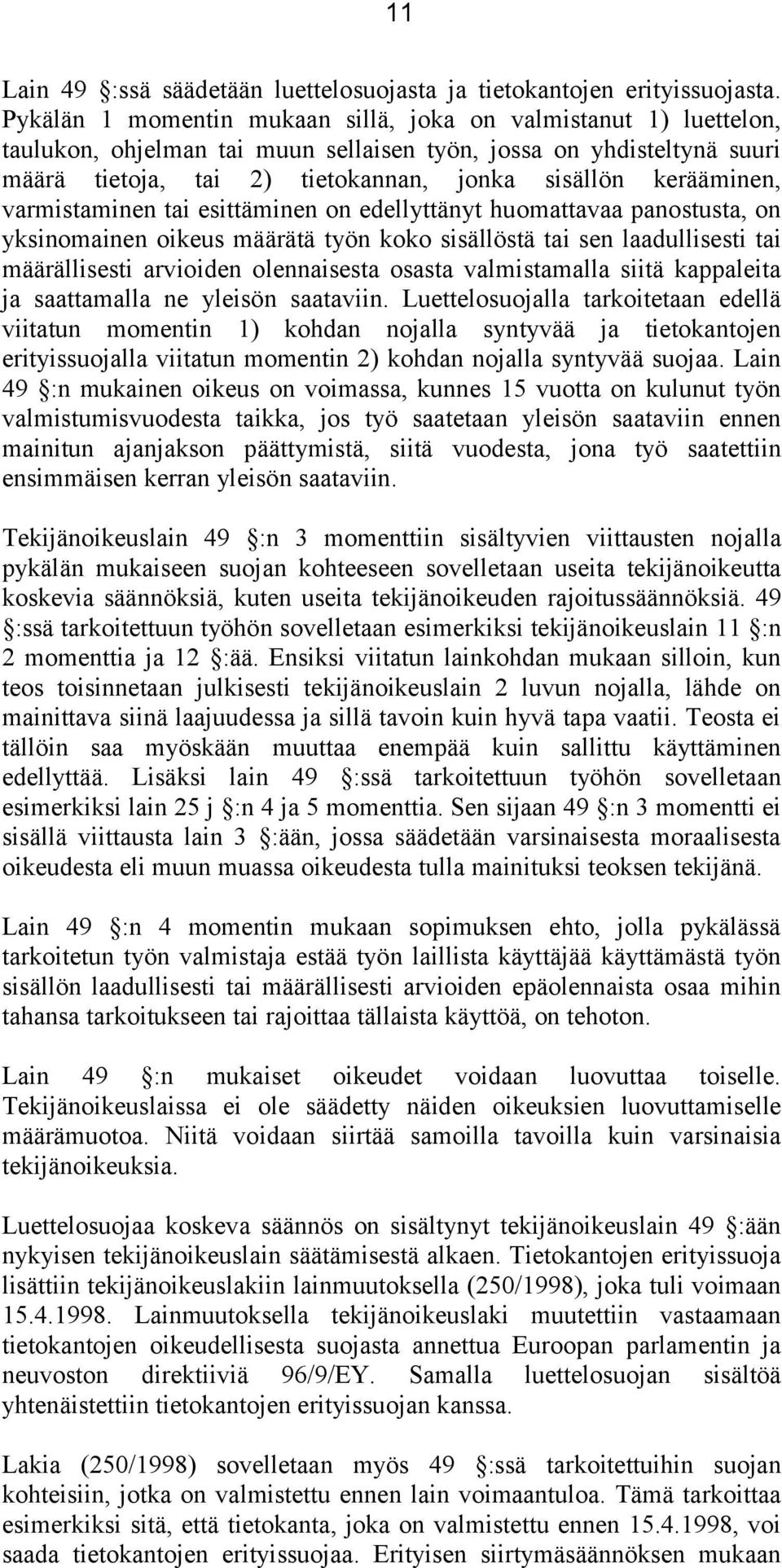 kerääminen, varmistaminen tai esittäminen on edellyttänyt huomattavaa panostusta, on yksinomainen oikeus määrätä työn koko sisällöstä tai sen laadullisesti tai määrällisesti arvioiden olennaisesta