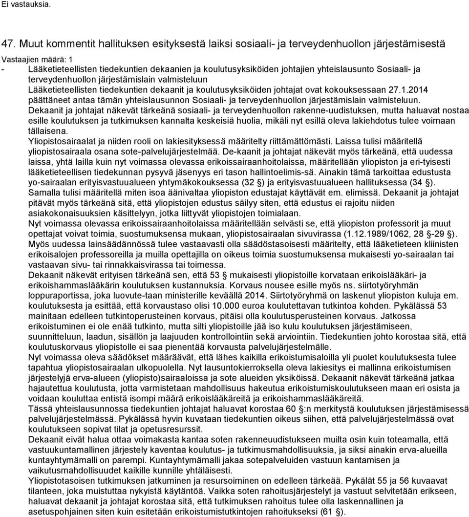 2014 päättäneet antaa tämän yhteislausunnon Sosiaali- ja terveydenhuollon järjestämislain valmisteluun.