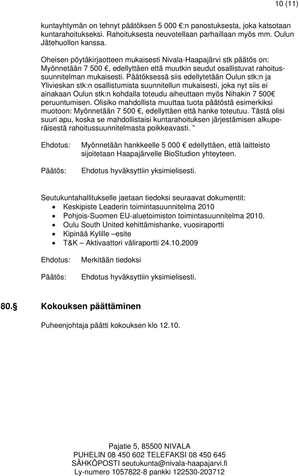 Päätöksessä siis edellytetään Oulun stk:n ja Ylivieskan stk:n osallistumista suunnitellun mukaisesti, joka nyt siis ei ainakaan Oulun stk:n kohdalla toteudu aiheuttaen myös Nihakin 7 500