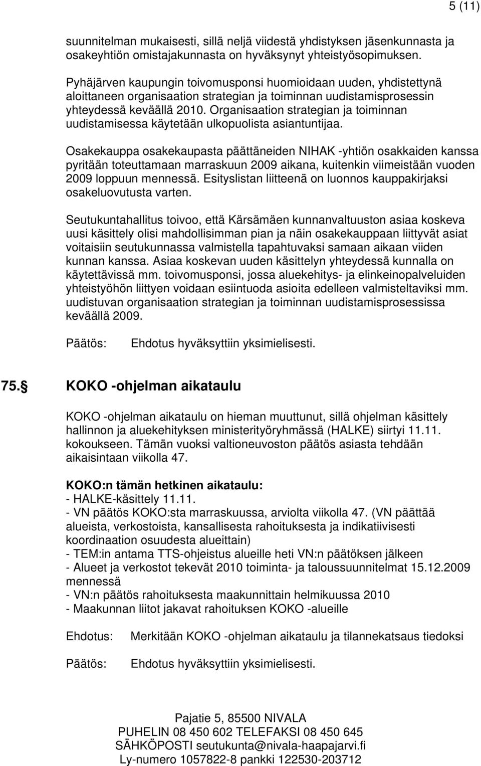 Organisaation strategian ja toiminnan uudistamisessa käytetään ulkopuolista asiantuntijaa.