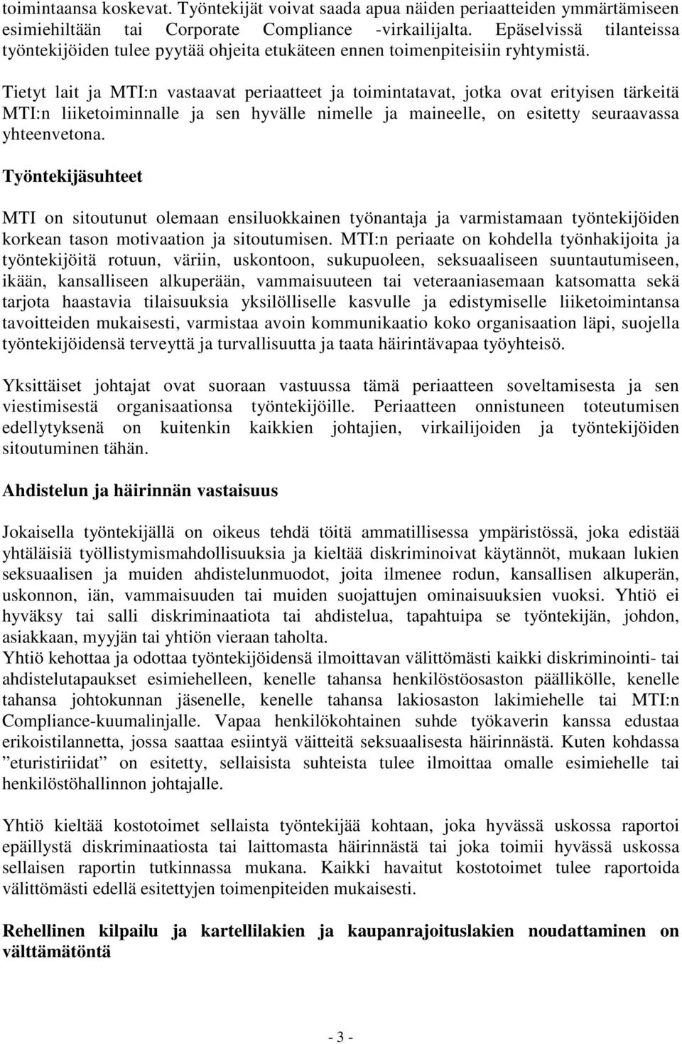 Tietyt lait ja MTI:n vastaavat periaatteet ja toimintatavat, jotka ovat erityisen tärkeitä MTI:n liiketoiminnalle ja sen hyvälle nimelle ja maineelle, on esitetty seuraavassa yhteenvetona.