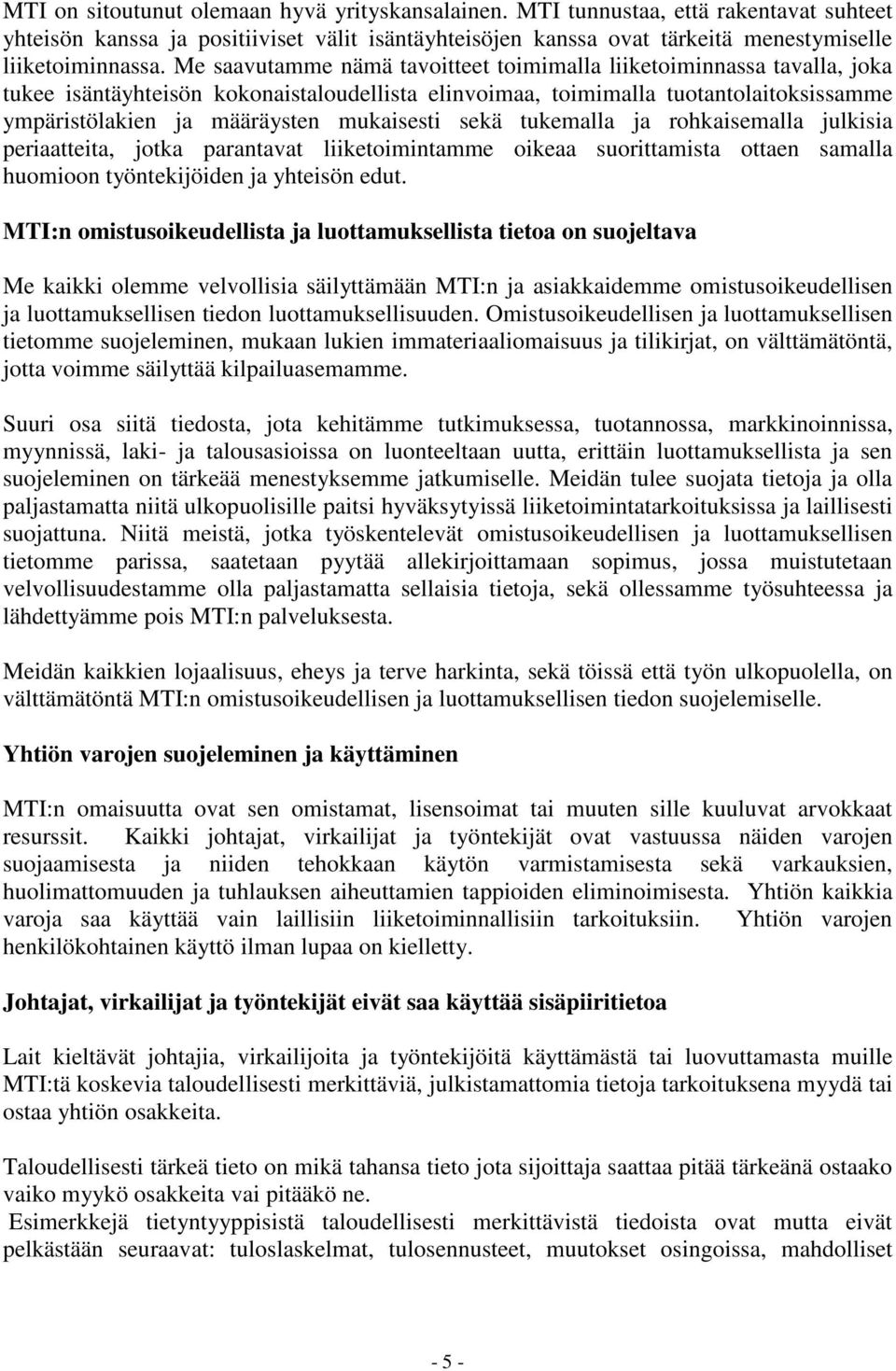 mukaisesti sekä tukemalla ja rohkaisemalla julkisia periaatteita, jotka parantavat liiketoimintamme oikeaa suorittamista ottaen samalla huomioon työntekijöiden ja yhteisön edut.