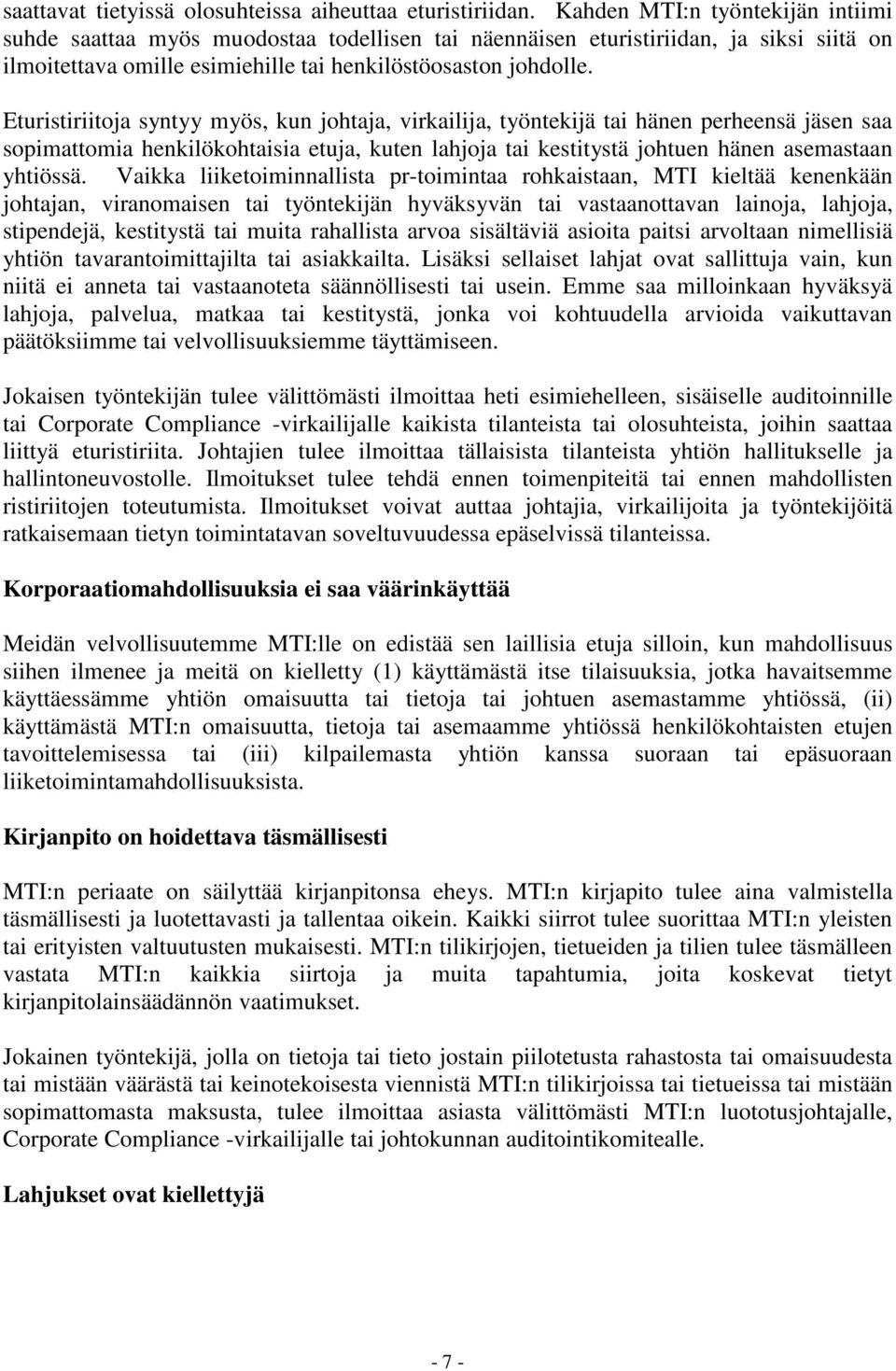 Eturistiriitoja syntyy myös, kun johtaja, virkailija, työntekijä tai hänen perheensä jäsen saa sopimattomia henkilökohtaisia etuja, kuten lahjoja tai kestitystä johtuen hänen asemastaan yhtiössä.