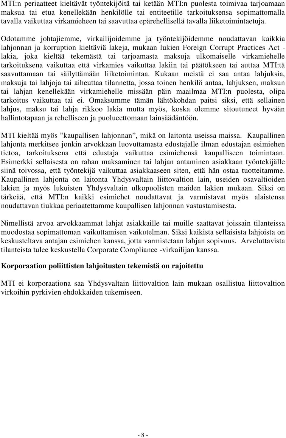 Odotamme johtajiemme, virkailijoidemme ja työntekijöidemme noudattavan kaikkia lahjonnan ja korruption kieltäviä lakeja, mukaan lukien Foreign Corrupt Practices Act - lakia, joka kieltää tekemästä