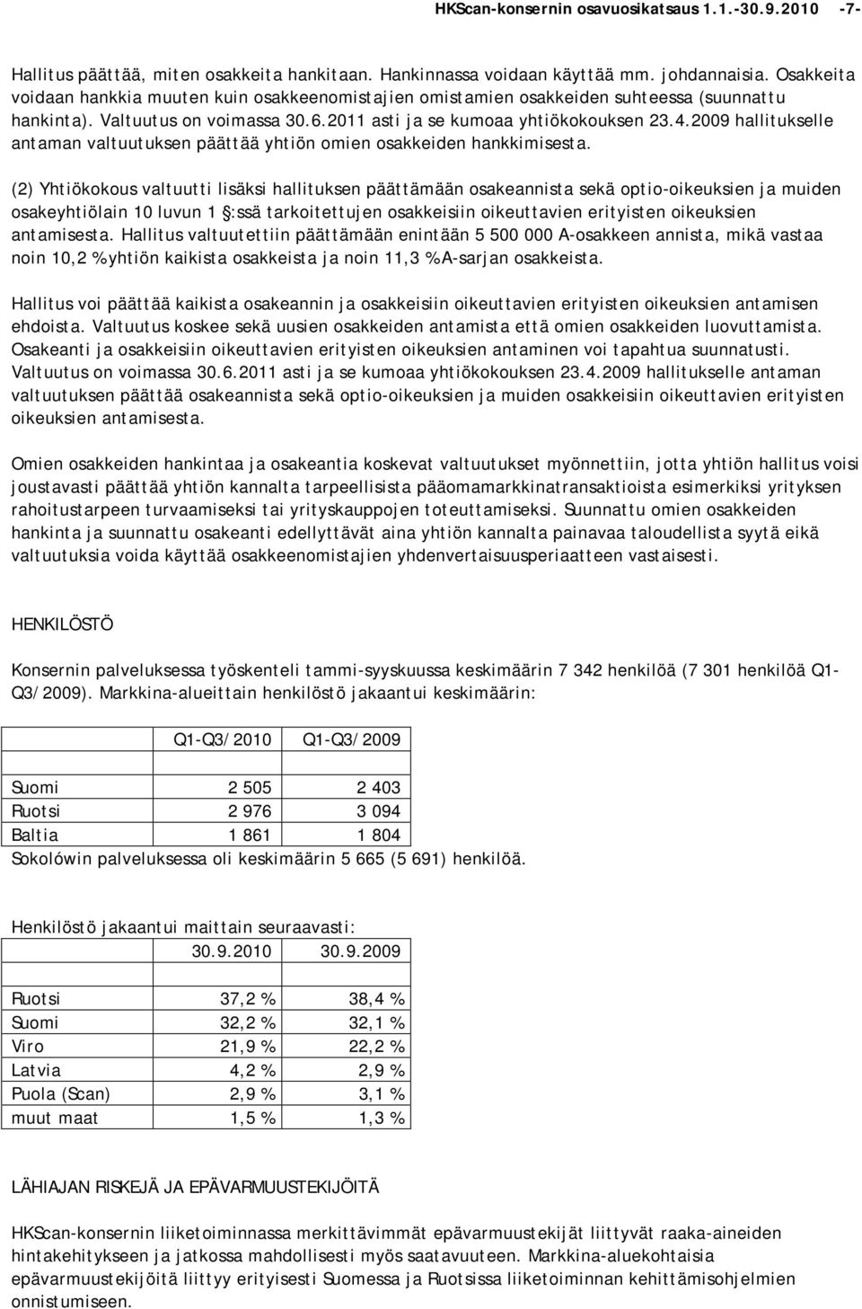 2009 hallitukselle antaman valtuutuksen päättää yhtiön omien osakkeiden hankkimisesta.