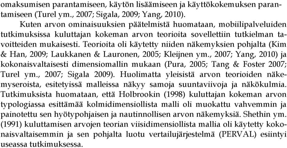 Teorioita oli käytetty niiden näkemyksien pohjalta (Kim & Han, 2009; Laukkanen & Lauronen, 2005; Kleijnen ym.