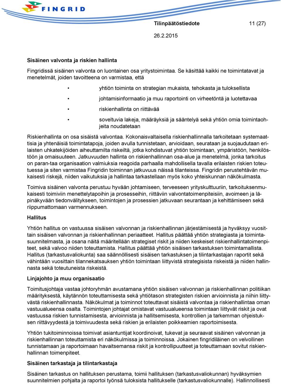 virheetöntä ja luotettavaa riskienhallinta on riittävää soveltuvia lakeja, määräyksiä ja sääntelyä sekä yhtiön omia toimintaohjeita noudatetaan Riskienhallinta on osa sisäistä valvontaa.