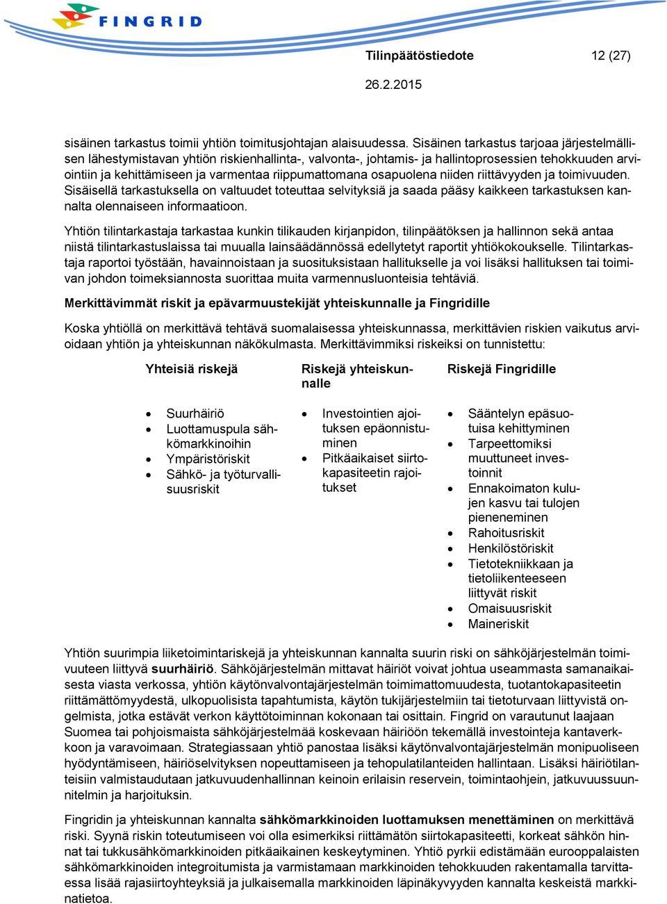 osapuolena niiden riittävyyden ja toimivuuden. Sisäisellä tarkastuksella on valtuudet toteuttaa selvityksiä ja saada pääsy kaikkeen tarkastuksen kannalta olennaiseen informaatioon.