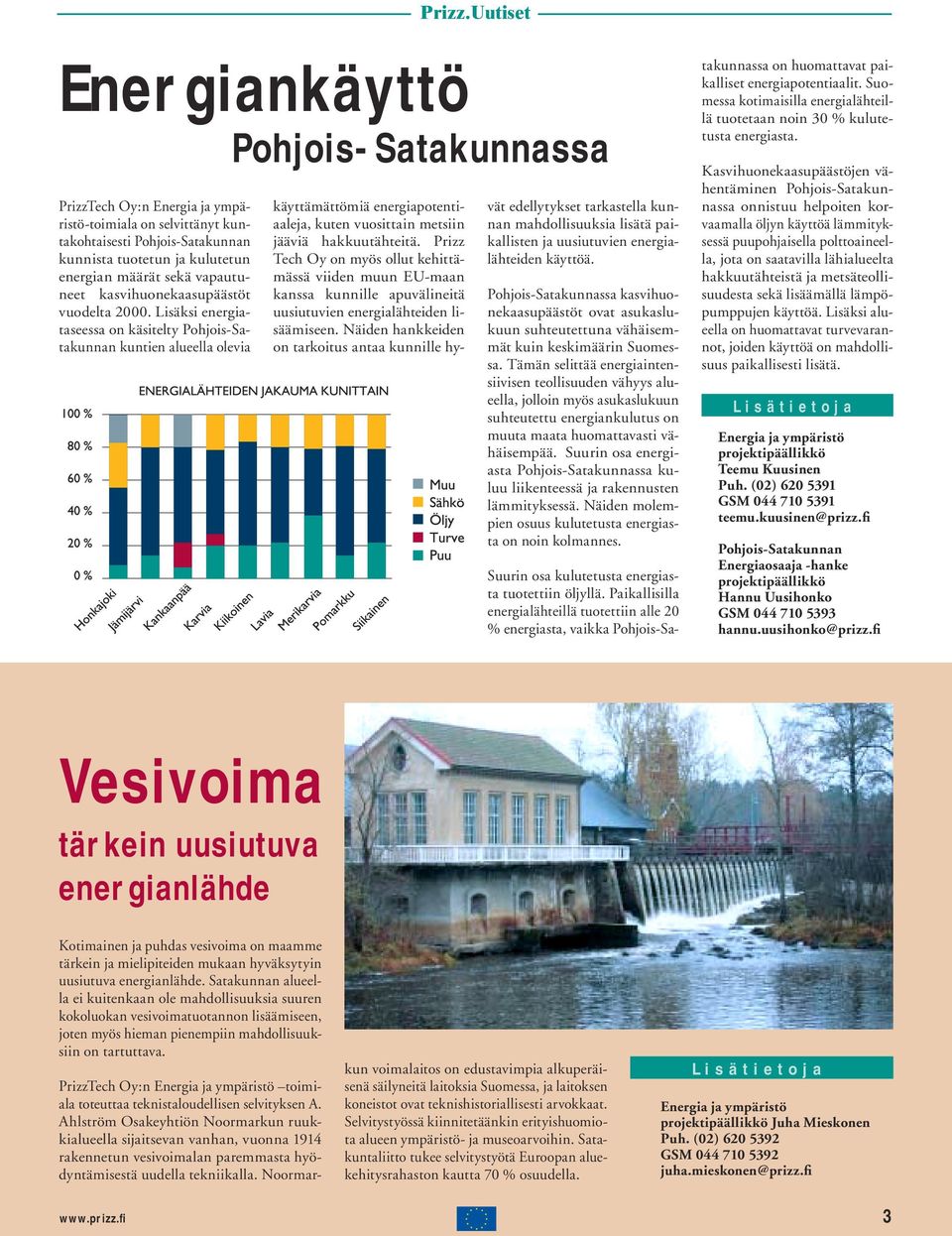 Lisäksi energiataseessa on käsitelty Pohjois-Satakunnan kuntien alueella olevia vät edellytykset tarkastella kunnan mahdollisuuksia lisätä paikallisten ja uusiutuvien energialähteiden käyttöä.