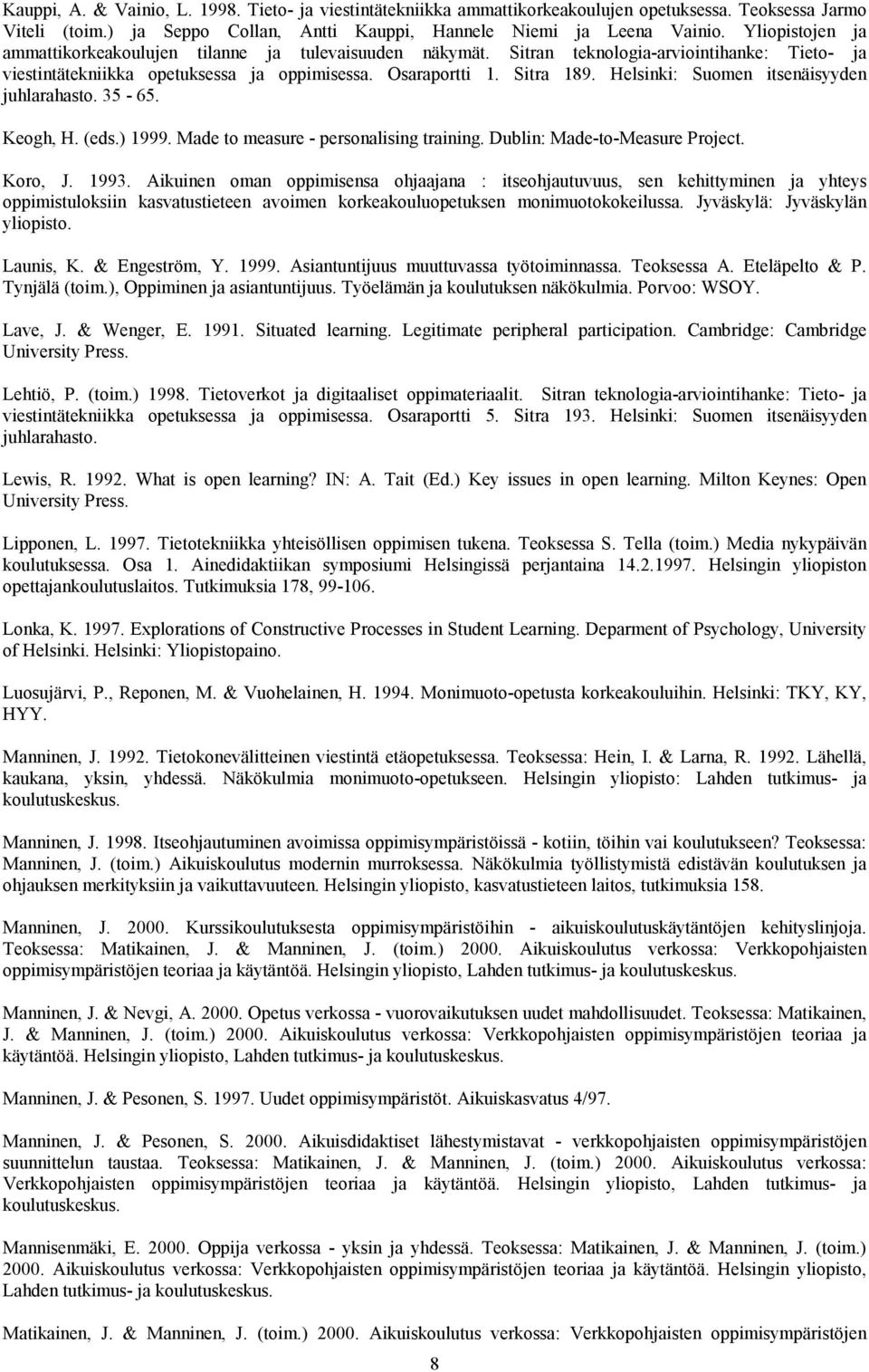 Helsinki: Suomen itsenäisyyden juhlarahasto. 35-65. Keogh, H. (eds.) 1999. Made to measure - personalising training. Dublin: Made-to-Measure Project. Koro, J. 1993.